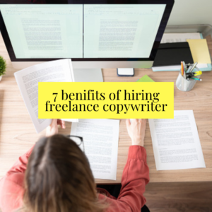 7 Benefits Of Hiring A Freelance Copywriter